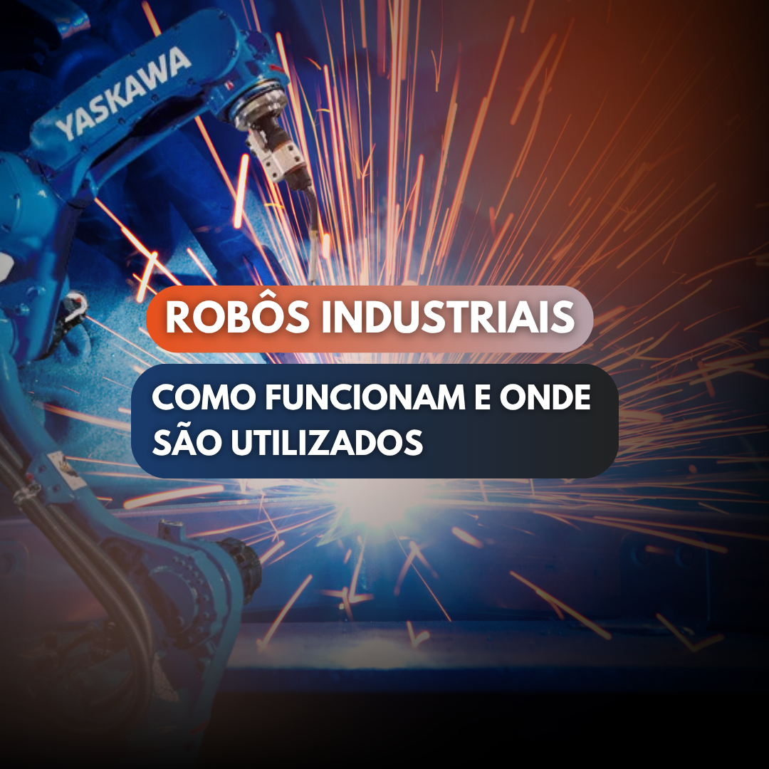 Robôs industriais: como funcionam e onde são utilizados